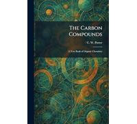 The Carbon Compounds: A Text Book of Organic Chemistry