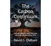 The Carbon Continuum: A Secular Guide to Finding Peace with Life, Death, and What Comes After