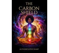 THE CARBON SHIELD: A Metaphysical Manual for Timeline Bifurcation, Pineal Decalcification, and Sovereign Vibrational Alignment