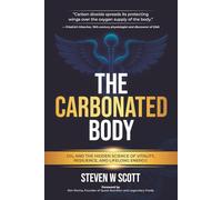 The Carbonated Body: CO2 and the Hidden Science of Vitality, Resilience, and Life Long Energy