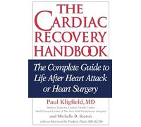 The Cardiac Recovery Handbook: The Complete Guide to Life After Heart Attack or Heart Surgery