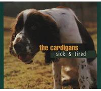 The Cardigans - Sick And Tired