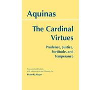 The Cardinal Virtues: Prudence, Justice, Fortitude, and Temperance