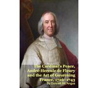 The Cardinal's Peace, André-Hercule de Fleury and the Art of Governing France, 1726-1743