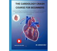 THE CARDIOLOGY CRASH COURSE FOR BEGINNERS:: Understanding Hemodynamics, Heart Failure, And Emergency Interventions With Clear Diagrams And Real-World Examples