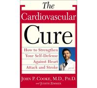 The Cardiovascular Cure: How to Strengthen Your Self-Defense Against Heart Attack and Stroke