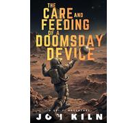 The Care and Feeding of a Doomsday Device: A Sci-Fi Adventure