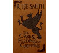 The Care and Feeding of Griffins: A Lords of Arcadia Novel