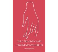 The Care Given and Forgiveness Withheld
