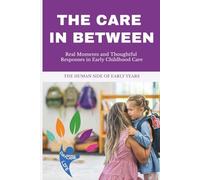 THE CARE IN BETWEEN: Understanding the Emotional World of Children in Daycare - What Happens Between Drop-Off and Pick-Up (DAYCARE LIFE)