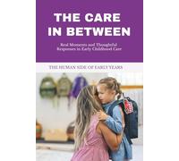 THE CARE IN BETWEEN: Understanding the Emotional World of Children in Daycare - What Happens Between Drop-Off and Pick-Up (DAYCARE LIFE)