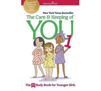 The Care & Keeping of You: The Body Book for Younger Girls