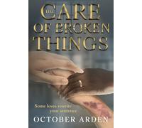 The Care of Broken Things (Breaking Free)