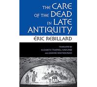 The Care of the Dead in Late Antiquity: 59 (Cornell Studies in Classical Philology)