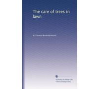 The care of trees in lawn, street and park. With a list of trees and shrubs for decorative use