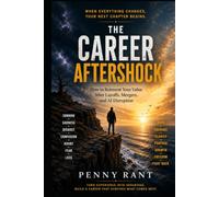 The Career Aftershock: How to Reinvent Your V alue After Layoffs, Mergers, and AI Disruption