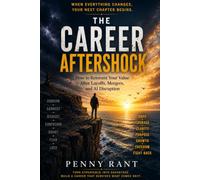 The Career Aftershock: How to Reinvent Your V alue After Layoffs, Mergers, and AI Disruption