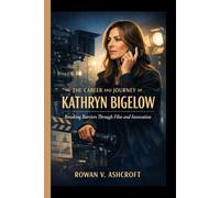 THE CAREER AND JOURNEY OF KATHRYN BIGELOW: Breaking Barriers Through Film and Innovation