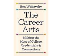 The Career Arts: Making the Most of College, Credentials, and Connections (Skills for Scholars)