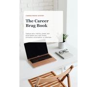 The Career Brag Book: Capture wins, metrics, feedback, and proof of impact before your next review, promotion conversation, or job interview