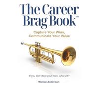The Career Brag Book: Capture Your Wins, Communicate Your Value