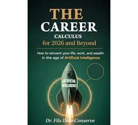 THE CAREER CALCULUS for 2026 and BEYOND: How to Reinvent Your Life, Work, and Wealth in the Age of Artificial Intelligence