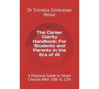 The Career Clarity Handbook: For Students and Parents in the Era of AI: A Practical Guide to Smart Choices After 10th & 12th