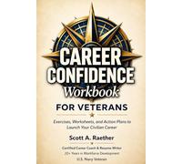 The Career Confidence Blueprint Workbook for Veterans:: The Military-to-Civilian Job Search System with Resume Translation, AI Prompts, LinkedIn Optimization, Interview Prep, and a 90-Day Action Plan