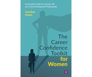 The Career Confidence Toolkit for Women: An Essential Guide for Coaches, HR and Career Development Professionals