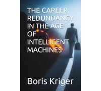 THE CAREER REDUNDANCY IN THE AGE OF INTELLIGENT MACHINES (Business and Professional Development)