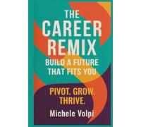 The Career Remix: Build a Future That Fits You. Pivot. Grow. Thrive.