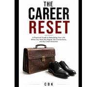 THE CAREER RESET: A Practical Guide to Rebuilding Your Life When You Have No Degree, No Connections, and No Clear Direction