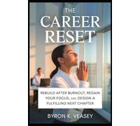 The Career Reset: Overcome Burnout, Regain Focus, and Design Your Next Chapter