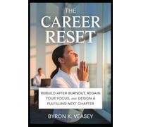 The Career Reset: Overcome Burnout, Regain Focus, and Design Your Next Chapter