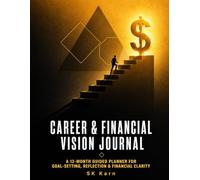 The Career & Wealth Blueprint Journal: A 12-Month Guided Planner for Career Growth, Financial Freedom, Goal Achievement, and Personal Success