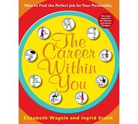 The Career Within You: How to Find the Perfect Job for Your Personality