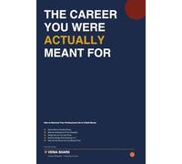 The Career You Were Actually Meant For: How to Reinvent Your Professional Life in 5 Bold Moves Without Burning Everything Down