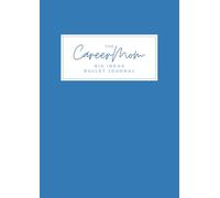 The CareerMom Big Ideas Bullet Journal: A4 Bullet Journal for Working Mums | Companion to the CareerMom Work & Home Planner | Reduce Mental Load & Capture Big Ideas (198 Pages)