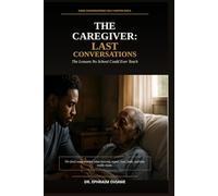 The Caregiver: Last Conversations: The Lessons No School Could Ever Teach
