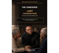 The Caregiver: Last Conversations: The Lessons No School Could Ever Teach