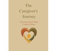 The Caregiver: Nurturing Yourself While Caring For Other