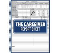 The Caregiver Report Sheet: Daily Patient Care Report Sheets for Caregivers, Nurses, and Home Care Assistants, Complete Care Tracking Log with Vital Signs, Medication, Mood, Pain, and Symptoms