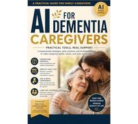 The Caregiver’s AI Companion: Practical, Ethical Tools for Dementia Care at Home.