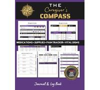 The Caregiver’s Compass: Track Vital Signs, Mood, Pain Level, Meals, Medical History & More | Patient Care Journal for Home or Facility Use