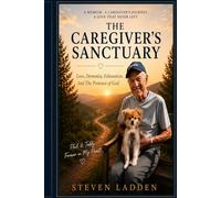 The Caregiver’s Sanctuary: Love, Dementia, Exhaustion, And The Presence Of God