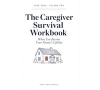 The Caregiver Survival Workbook: When You Become Your Parent's Lifeline - Checklists, Scripts & Honest Help for Adult Children Caring for an Aging Parent (VEGA CARE)