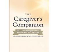 The Caregiver's Companion: A 90-Day Daily Logbook & Wellness Planner for Caregivers. -Medication Tracker, Symptom Journal, Emergency Info & Weekly Self-Care Check-Ins