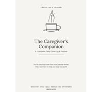 The Caregiver's Companion: A Complete Daily Care Log & Planner - Track Medication, Vitals, Meals, Personal Care, Appointments & much more for Elderly & Seniors or Patients with Dementia & Alzheimer's
