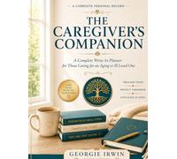 The Caregiver's Companion: A Complete Write-In Planner for Those Caring for an Aging or Ill Loved One
