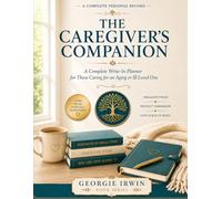 The Caregiver's Companion: A Complete Write-In Planner for Those Caring for an Aging or Ill Loved One